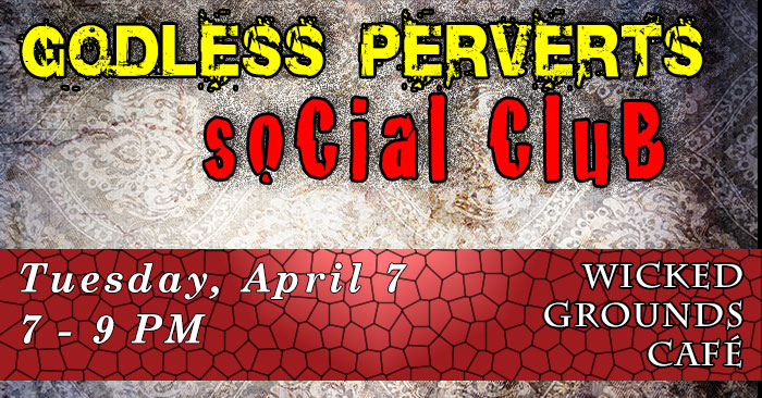 4 7 2015 Godless Perverts Social Club