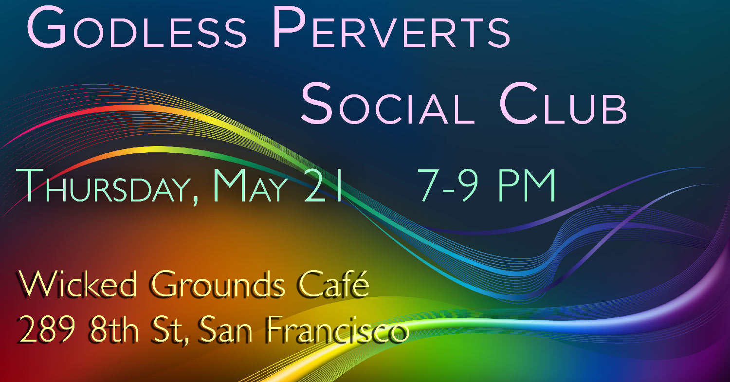 Godless Perverts Social Club May 21